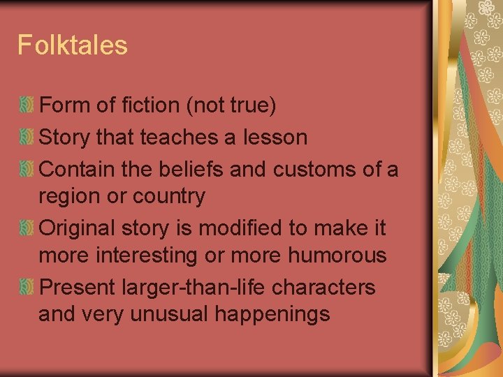 Folktales Form of fiction (not true) Story that teaches a lesson Contain the beliefs