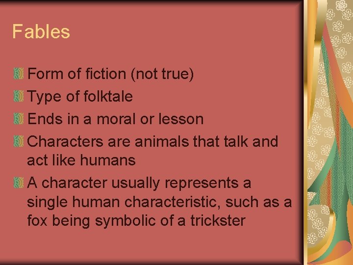 Fables Form of fiction (not true) Type of folktale Ends in a moral or