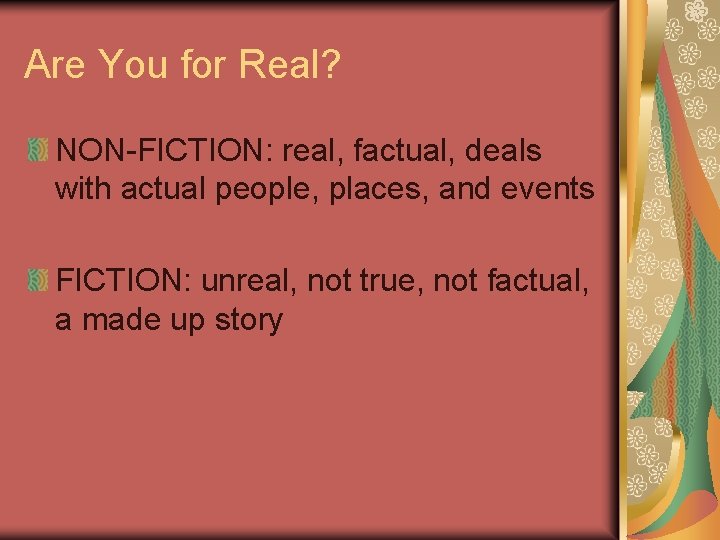 Are You for Real? NON-FICTION: real, factual, deals with actual people, places, and events
