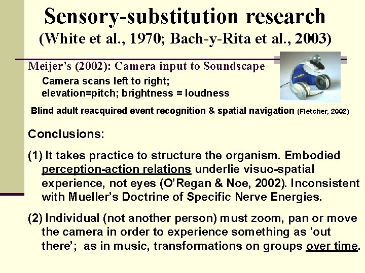 Sensory-substitution research (White et al. , 1970; Bach-y-Rita et al. , 2003) Meijer’s (2002):