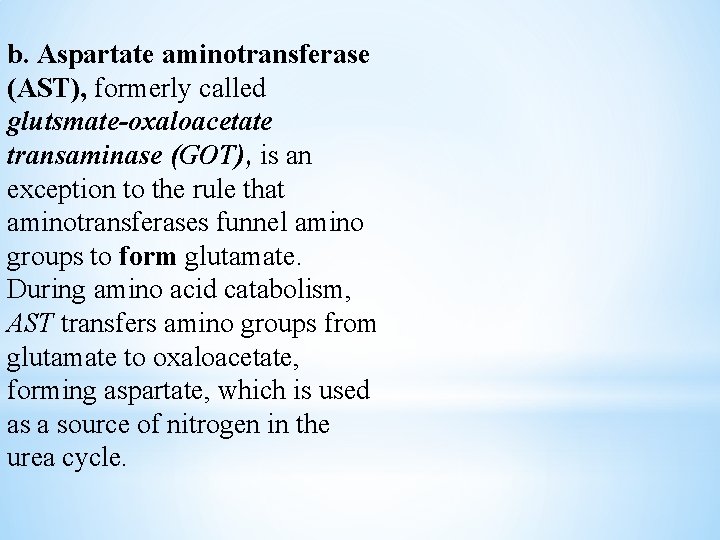 b. Aspartate aminotransferase (AST), formerly called glutsmate-oxaloacetate transaminase (GOT), is an exception to the