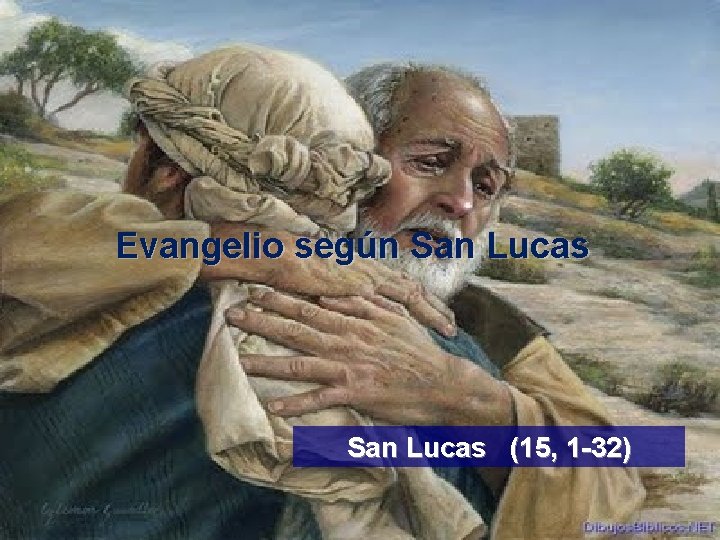 Evangelio según San Lucas (15, 1 -32) 