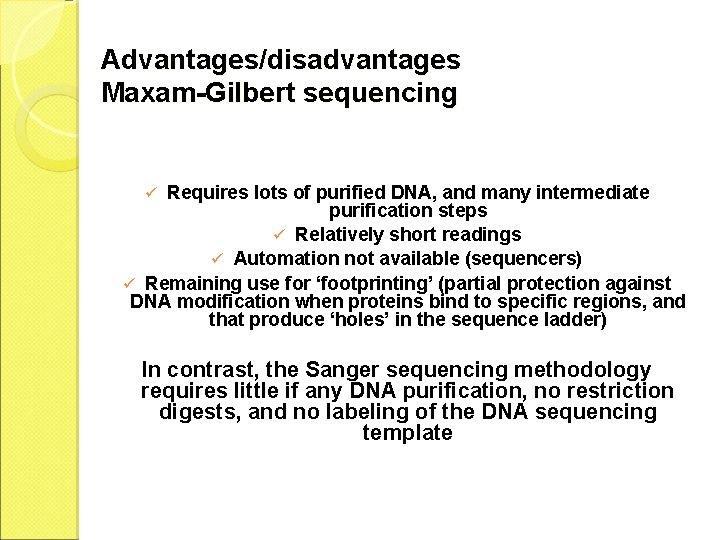 Advantages/disadvantages Maxam-Gilbert sequencing Requires lots of purified DNA, and many intermediate purification steps ü