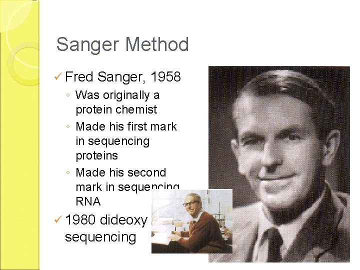 Sanger Method ü Fred Sanger, 1958 ◦ Was originally a protein chemist ◦ Made