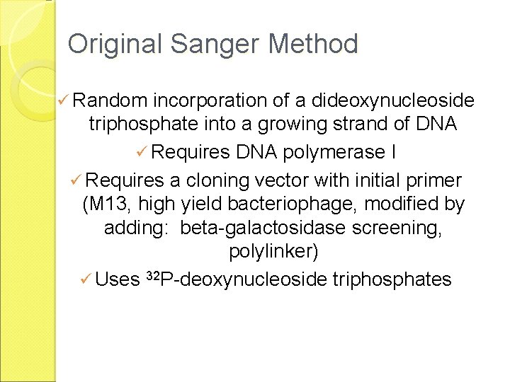 Original Sanger Method ü Random incorporation of a dideoxynucleoside triphosphate into a growing strand