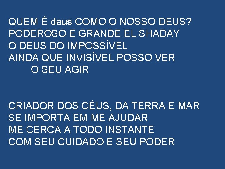 QUEM É deus COMO O NOSSO DEUS? PODEROSO E GRANDE EL SHADAY O DEUS