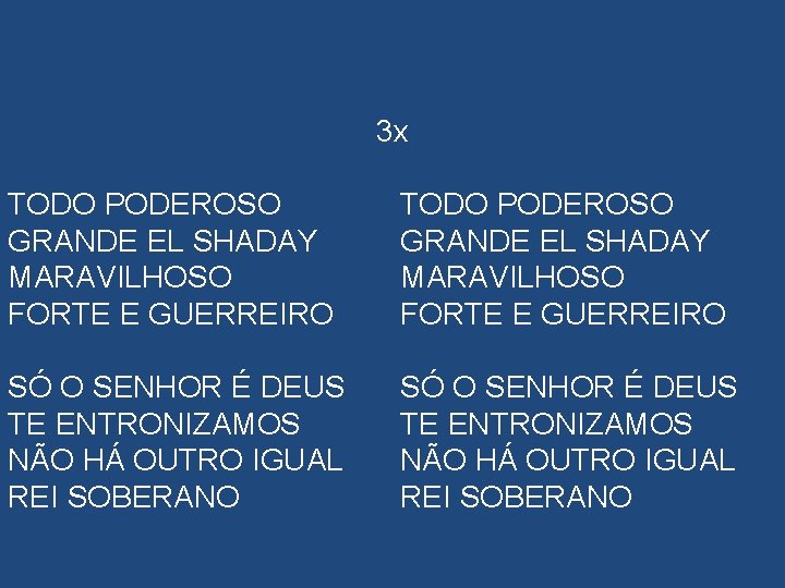 3 x TODO PODEROSO GRANDE EL SHADAY MARAVILHOSO FORTE E GUERREIRO SÓ O SENHOR