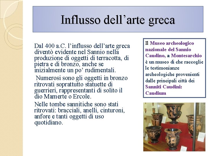 Influsso dell’arte greca Dal 400 a. C. l’influsso dell’arte greca diventò evidente nel Sannio