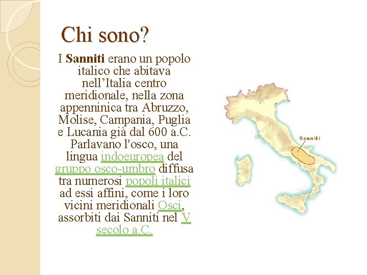 Chi sono? I Sanniti erano un popolo italico che abitava nell’Italia centro meridionale, nella