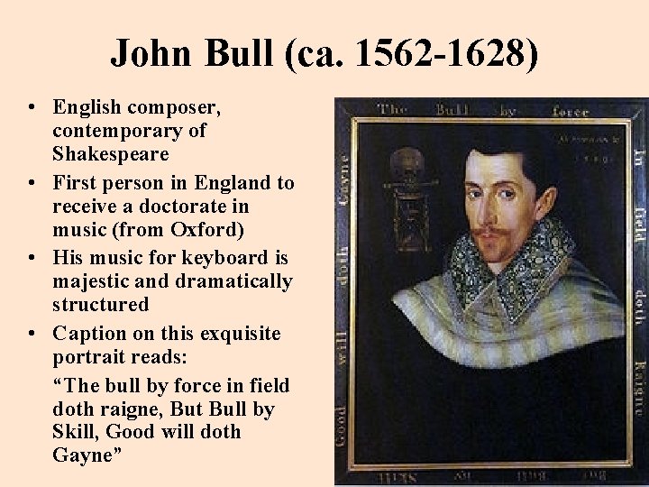 John Bull (ca. 1562 -1628) • English composer, contemporary of Shakespeare • First person