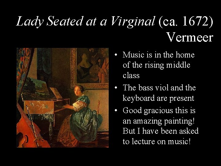 Lady Seated at a Virginal (ca. 1672) Vermeer • Music is in the home