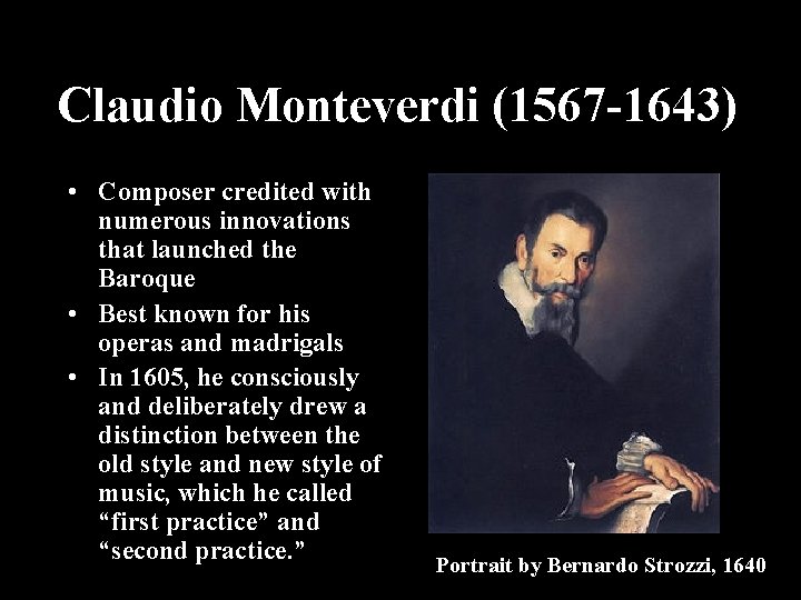 Claudio Monteverdi (1567 -1643) • Composer credited with numerous innovations that launched the Baroque