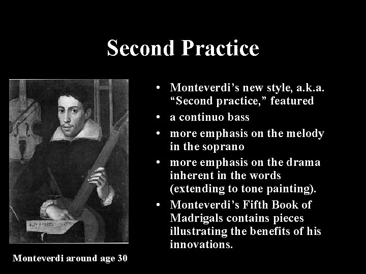 Second Practice • Monteverdi’s new style, a. k. a. “Second practice, ” featured •