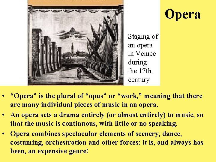 Opera Staging of an opera in Venice during the 17 th century • “Opera”