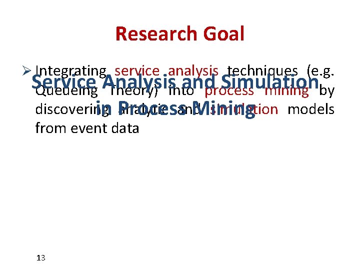 Research Goal Ø Integrating service analysis techniques (e. g. Service and Simulation Queueing Analysis