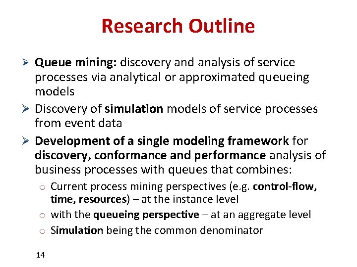 Research Outline Ø Queue mining: discovery and analysis of service processes via analytical or