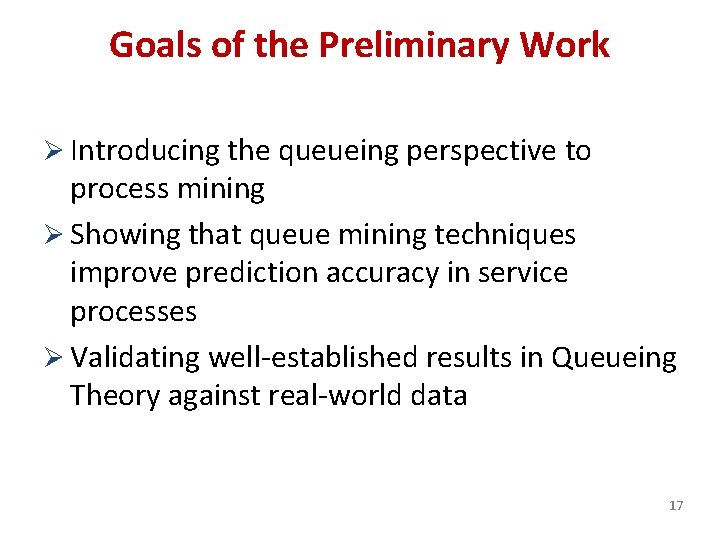 Goals of the Preliminary Work Ø Introducing the queueing perspective to process mining Ø