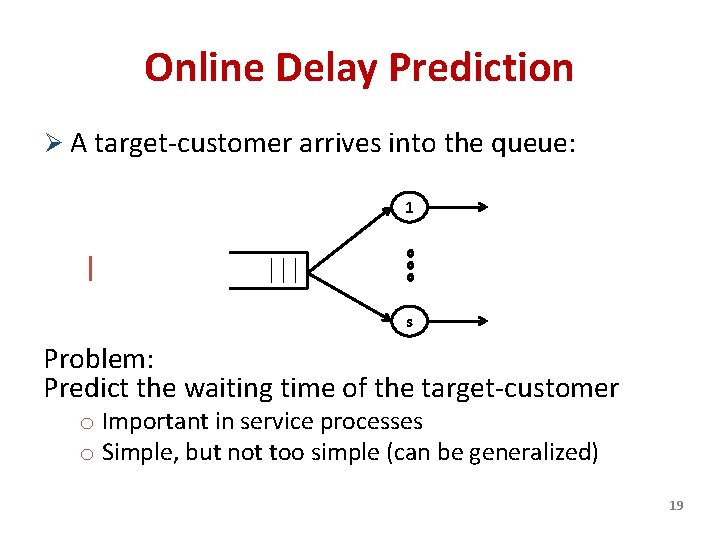 Online Delay Prediction Ø A target-customer arrives into the queue: 1 s Problem: Predict