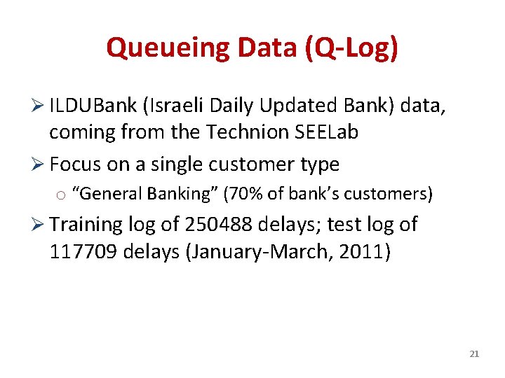 Queueing Data (Q-Log) Ø ILDUBank (Israeli Daily Updated Bank) data, coming from the Technion