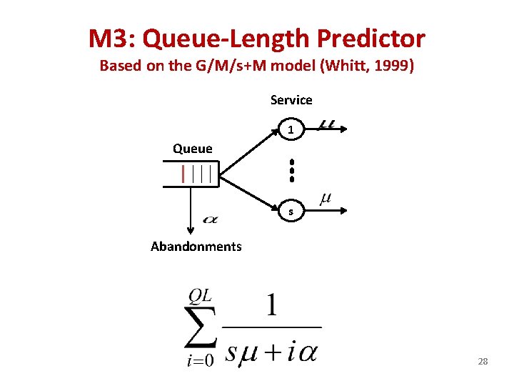 M 3: Queue-Length Predictor Based on the G/M/s+M model (Whitt, 1999) Service 1 Queue