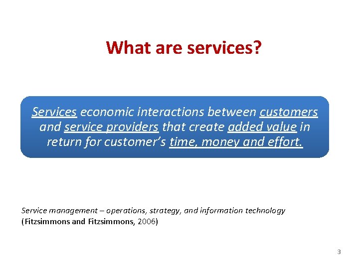 What are services? Services economic interactions between customers and service providers that create added