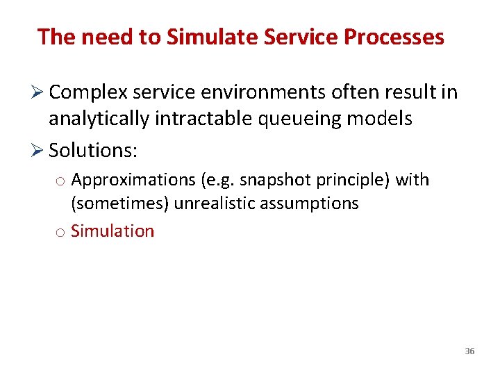 The need to Simulate Service Processes Ø Complex service environments often result in analytically