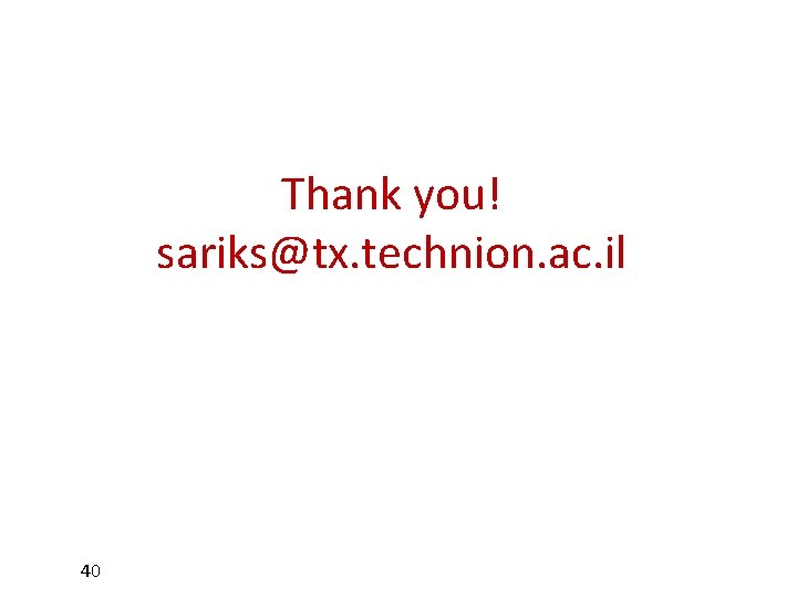 Thank you! sariks@tx. technion. ac. il 40 