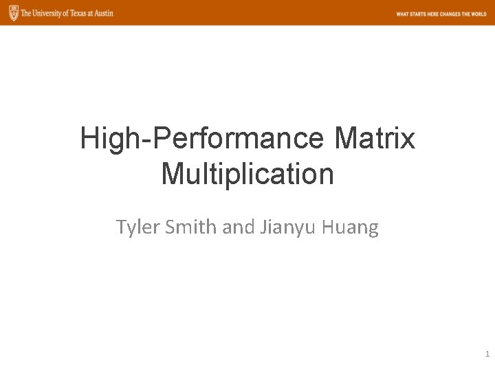 High-Performance Matrix Multiplication Tyler Smith and Jianyu Huang 1 