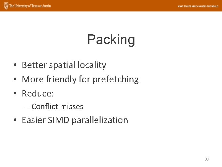 Packing • Better spatial locality • More friendly for prefetching • Reduce: – Conflict