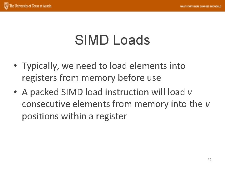 SIMD Loads • Typically, we need to load elements into registers from memory before
