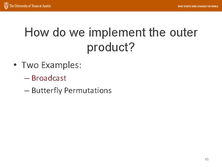 How do we implement the outer product? • Two Examples: – Broadcast – Butterfly