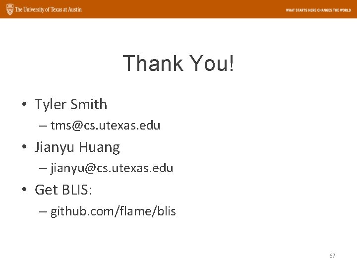 Thank You! • Tyler Smith – tms@cs. utexas. edu • Jianyu Huang – jianyu@cs.