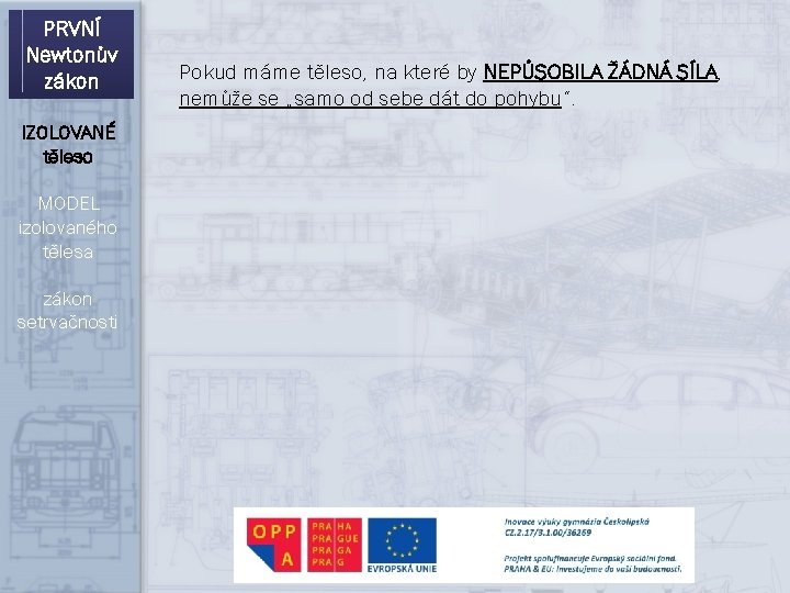 PRVNÍ Newtonův zákon IZOLOVANÉ těleso MODEL izolovaného tělesa zákon setrvačnosti Pokud máme těleso, na PRVNÍ Newtonův zákon IZOLOVANÉ těleso MODEL izolovaného tělesa zákon setrvačnosti Pokud máme těleso, na
