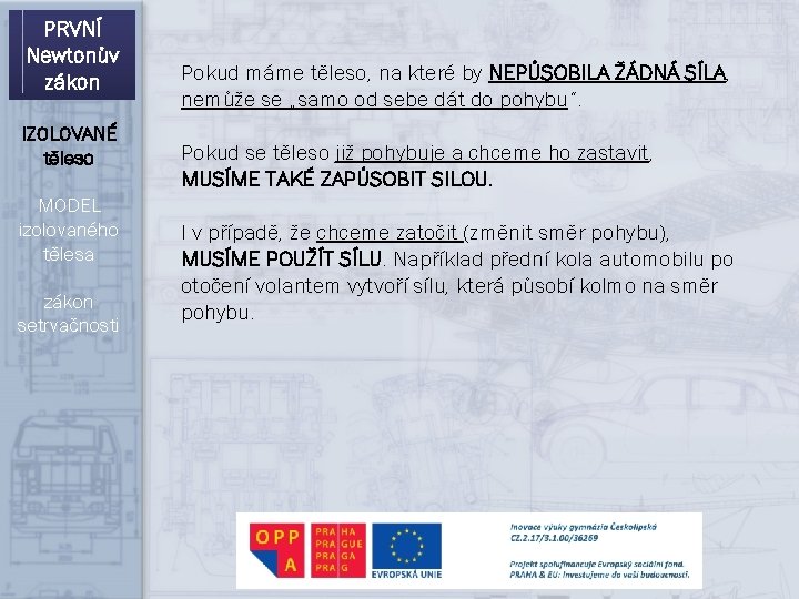 PRVNÍ Newtonův zákon IZOLOVANÉ těleso MODEL izolovaného tělesa zákon setrvačnosti Pokud máme těleso, na PRVNÍ Newtonův zákon IZOLOVANÉ těleso MODEL izolovaného tělesa zákon setrvačnosti Pokud máme těleso, na