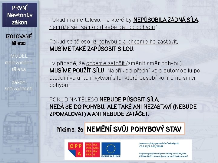 PRVNÍ Newtonův zákon IZOLOVANÉ těleso MODEL izolovaného tělesa zákon setrvačnosti Pokud máme těleso, na PRVNÍ Newtonův zákon IZOLOVANÉ těleso MODEL izolovaného tělesa zákon setrvačnosti Pokud máme těleso, na