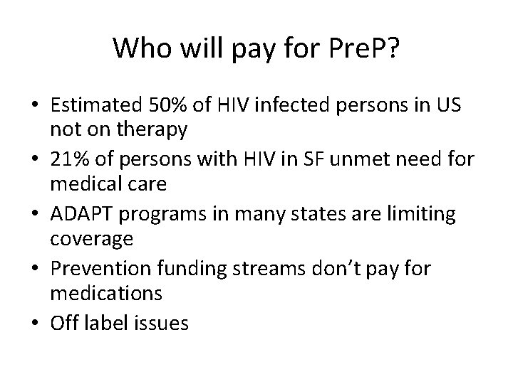 Who will pay for Pre. P? • Estimated 50% of HIV infected persons in