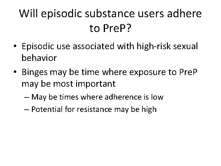 Will episodic substance users adhere to Pre. P? • Episodic use associated with high-risk