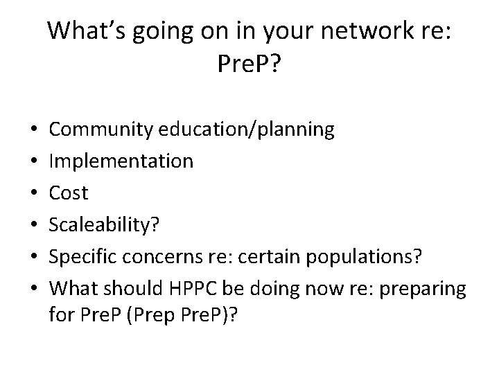 What’s going on in your network re: Pre. P? • • • Community education/planning