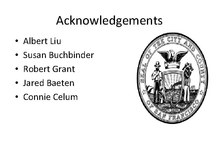 Acknowledgements • • • Albert Liu Susan Buchbinder Robert Grant Jared Baeten Connie Celum