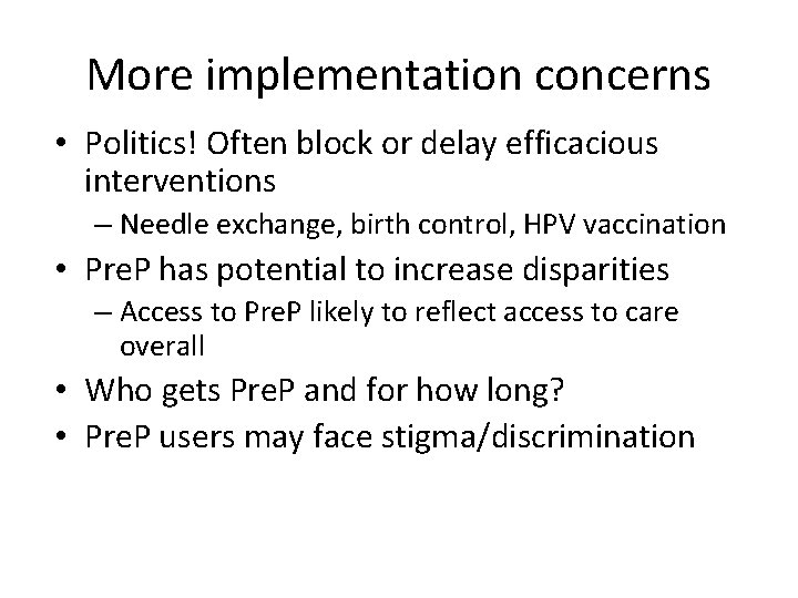More implementation concerns • Politics! Often block or delay efficacious interventions – Needle exchange,