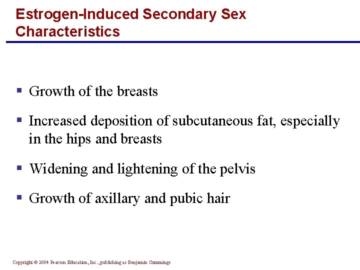 Estrogen-Induced Secondary Sex Characteristics § Growth of the breasts § Increased deposition of subcutaneous