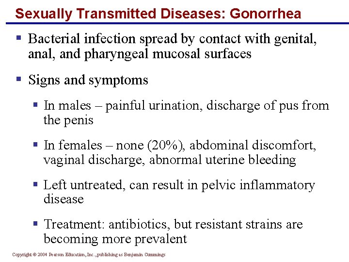 Sexually Transmitted Diseases: Gonorrhea § Bacterial infection spread by contact with genital, and pharyngeal