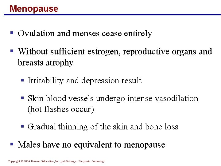 Menopause § Ovulation and menses cease entirely § Without sufficient estrogen, reproductive organs and