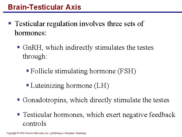 Brain-Testicular Axis § Testicular regulation involves three sets of hormones: § Gn. RH, which
