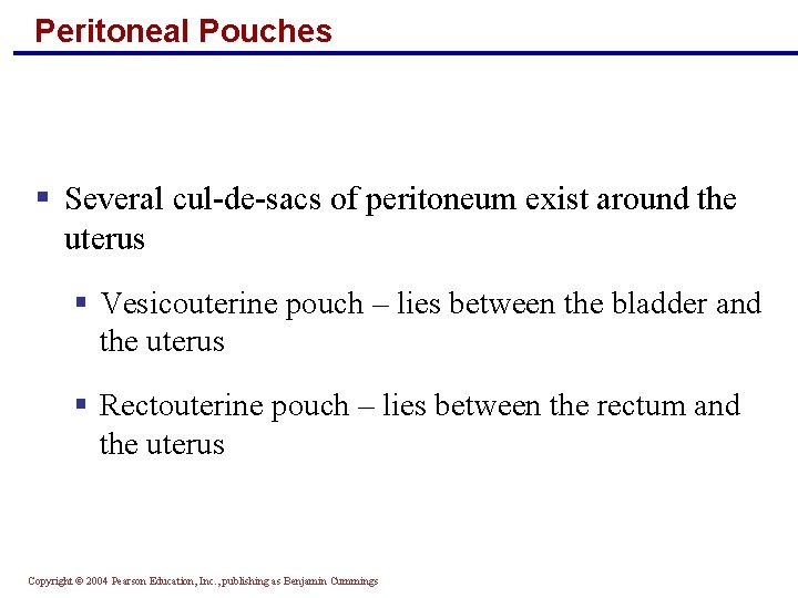 Peritoneal Pouches § Several cul-de-sacs of peritoneum exist around the uterus § Vesicouterine pouch