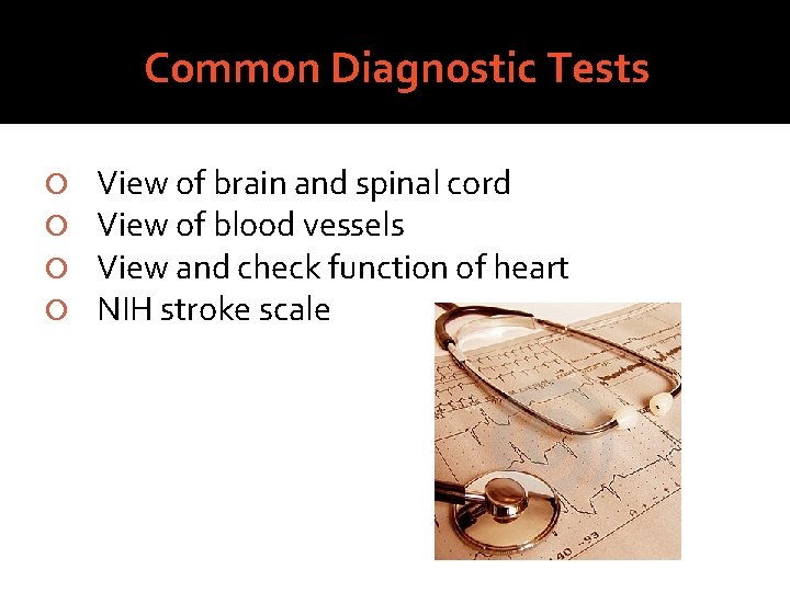 Common Diagnostic Tests View of brain and spinal cord View of blood vessels View