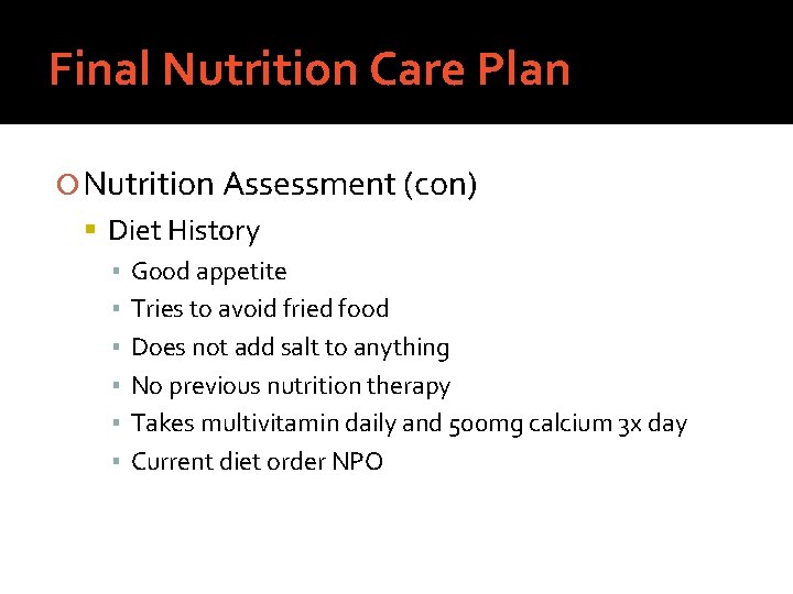 Final Nutrition Care Plan Nutrition Assessment (con) Diet History ▪ Good appetite ▪ Tries