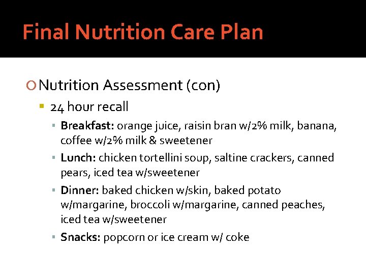 Final Nutrition Care Plan Nutrition Assessment (con) 24 hour recall ▪ Breakfast: orange juice,