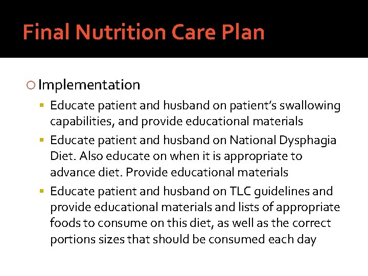 Final Nutrition Care Plan Implementation Educate patient and husband on patient’s swallowing capabilities, and