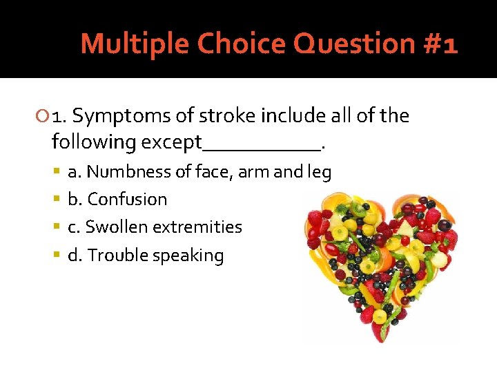 Multiple Choice Question #1 1. Symptoms of stroke include all of the following except______.